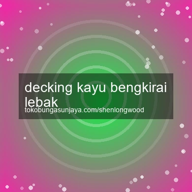 Decking Kayu Bengkirai Lebak