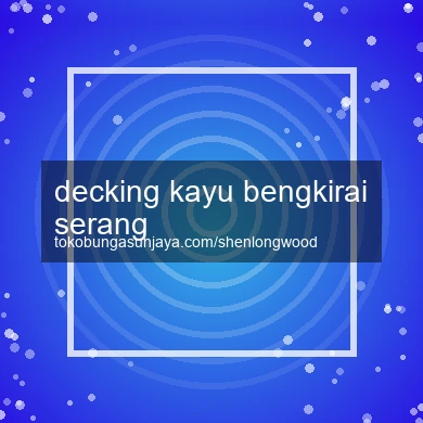 Decking Kayu Bengkirai Serang
