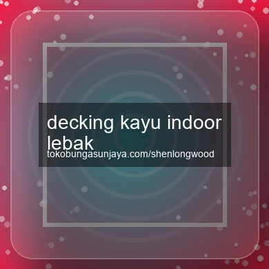 Decking Kayu Indoor Lebak