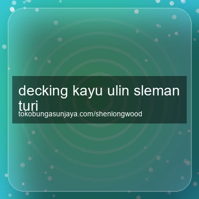 Decking Kayu Ulin Turi