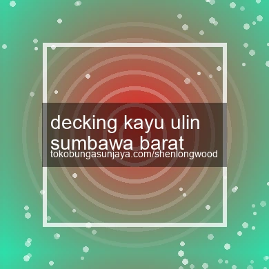 Decking Kayu Ulin Sumbawa Barat