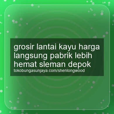 Grosir Lantai Kayu Harga Langsung Pabrik Lebih Hemat Depok