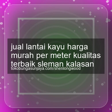 Jual Lantai Kayu Harga Murah Per Meter Kualitas Terbaik Kalasan