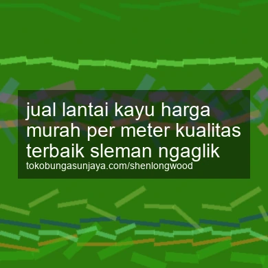 Jual Lantai Kayu Harga Murah Per Meter Kualitas Terbaik Ngaglik