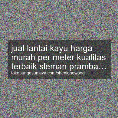 Jual Lantai Kayu Harga Murah Per Meter Kualitas Terbaik Prambanan