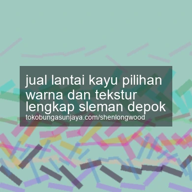 Jual Lantai Kayu Pilihan Warna Dan Tekstur Lengkap Depok