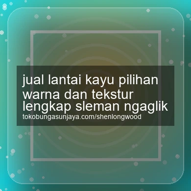 Jual Lantai Kayu Pilihan Warna Dan Tekstur Lengkap Ngaglik