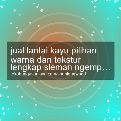 Jual Lantai Kayu Pilihan Warna Dan Tekstur Lengkap Ngemplak