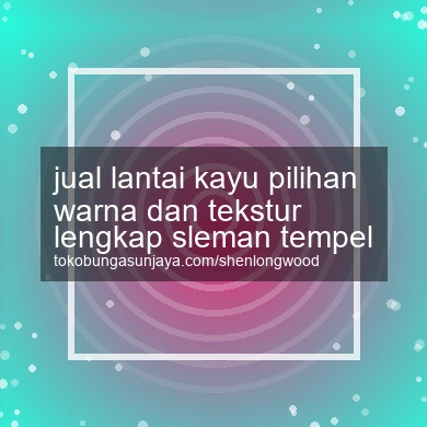 Jual Lantai Kayu Pilihan Warna Dan Tekstur Lengkap Tempel