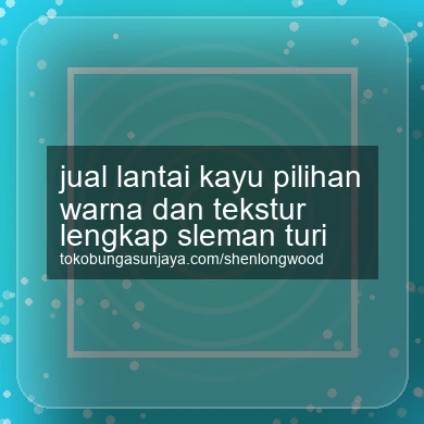 Jual Lantai Kayu Pilihan Warna Dan Tekstur Lengkap Turi