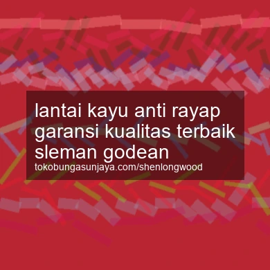 Lantai Kayu Anti Rayap Garansi Kualitas Terbaik Godean