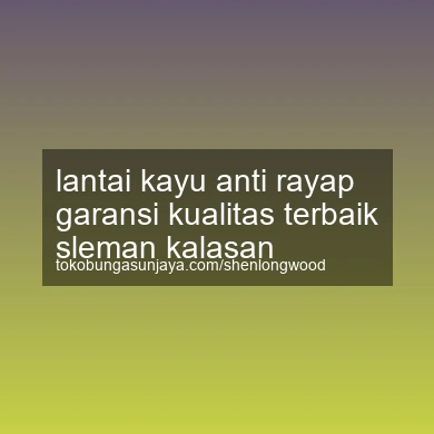 Lantai Kayu Anti Rayap Garansi Kualitas Terbaik Kalasan