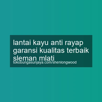 Lantai Kayu Anti Rayap Garansi Kualitas Terbaik Mlati