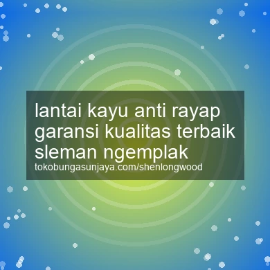 Lantai Kayu Anti Rayap Garansi Kualitas Terbaik Ngemplak