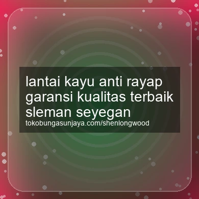 Lantai Kayu Anti Rayap Garansi Kualitas Terbaik Seyegan