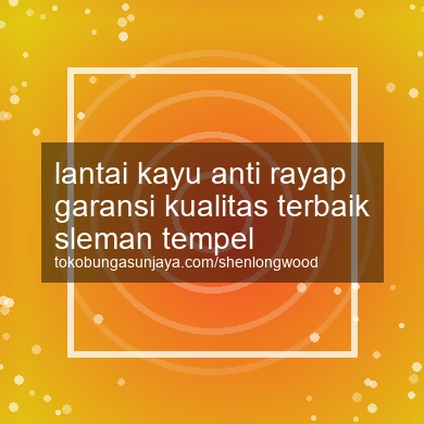 Lantai Kayu Anti Rayap Garansi Kualitas Terbaik Tempel