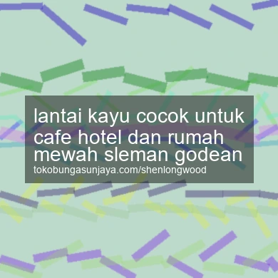 Lantai Kayu Cocok Untuk Cafe Hotel Dan Rumah Mewah Godean