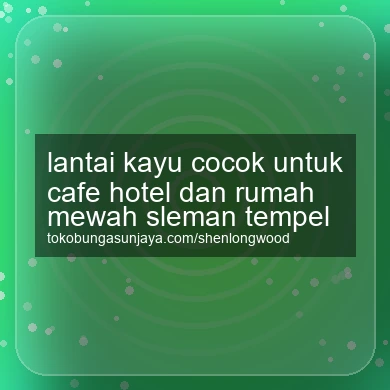 Lantai Kayu Cocok Untuk Cafe Hotel Dan Rumah Mewah Tempel