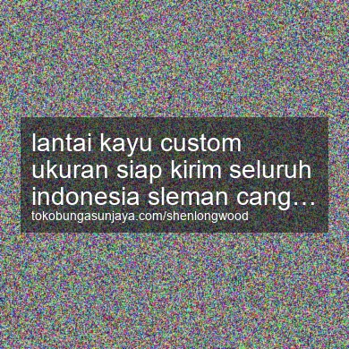 Lantai Kayu Custom Ukuran Siap Kirim Seluruh Indonesia Cangkringan