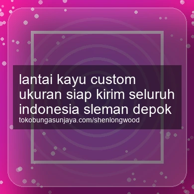Lantai Kayu Custom Ukuran Siap Kirim Seluruh Indonesia Depok