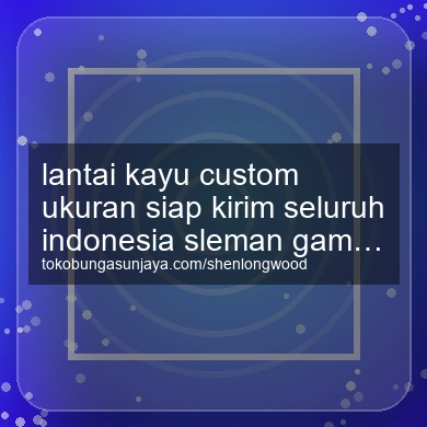 Lantai Kayu Custom Ukuran Siap Kirim Seluruh Indonesia Gamping