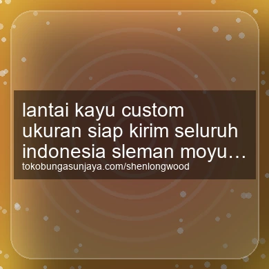 Lantai Kayu Custom Ukuran Siap Kirim Seluruh Indonesia Moyudan