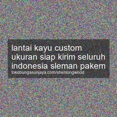 Lantai Kayu Custom Ukuran Siap Kirim Seluruh Indonesia Pakem