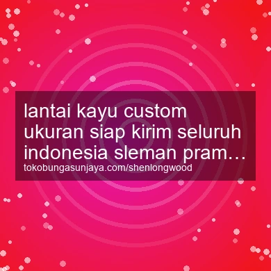 Lantai Kayu Custom Ukuran Siap Kirim Seluruh Indonesia Prambanan
