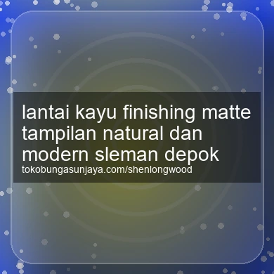 Lantai Kayu Finishing Matte Tampilan Natural Dan Modern Depok