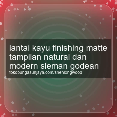 Lantai Kayu Finishing Matte Tampilan Natural Dan Modern Godean