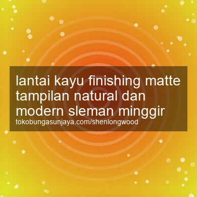 Lantai Kayu Finishing Matte Tampilan Natural Dan Modern Minggir