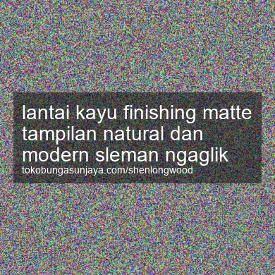 Lantai Kayu Finishing Matte Tampilan Natural Dan Modern Ngaglik