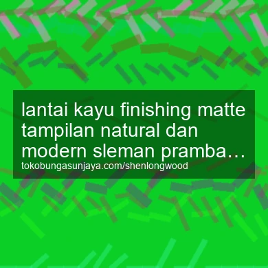 Lantai Kayu Finishing Matte Tampilan Natural Dan Modern Prambanan