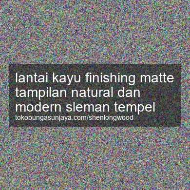 Lantai Kayu Finishing Matte Tampilan Natural Dan Modern Tempel