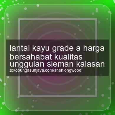 Lantai Kayu Grade A Harga Bersahabat Kualitas Unggulan Kalasan
