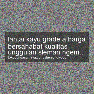 Lantai Kayu Grade A Harga Bersahabat Kualitas Unggulan Ngemplak