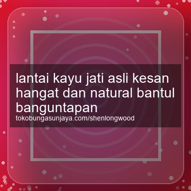 Lantai Kayu Jati Asli Kesan Hangat Dan Natural Banguntapan
