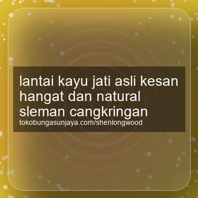 Lantai Kayu Jati Asli Kesan Hangat Dan Natural Cangkringan