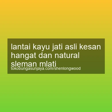 Lantai Kayu Jati Asli Kesan Hangat Dan Natural Mlati