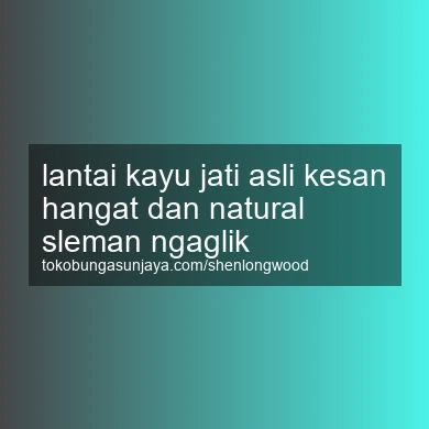 Lantai Kayu Jati Asli Kesan Hangat Dan Natural Ngaglik