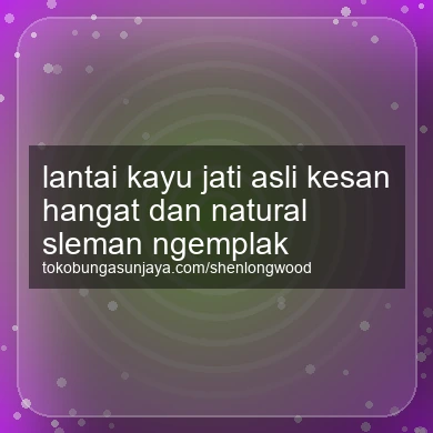 Lantai Kayu Jati Asli Kesan Hangat Dan Natural Ngemplak