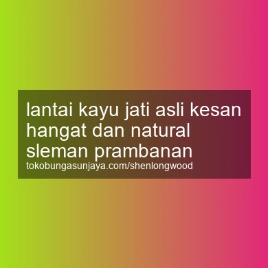 Lantai Kayu Jati Asli Kesan Hangat Dan Natural Prambanan