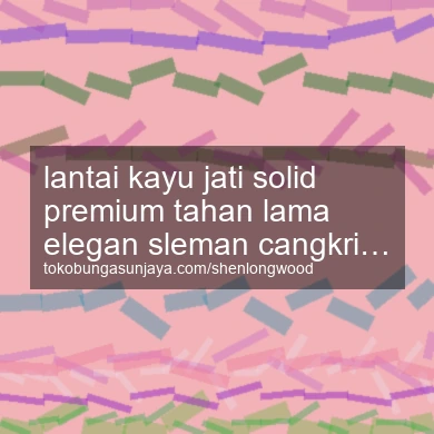 Lantai Kayu Jati Solid Premium Tahan Lama Elegan Cangkringan