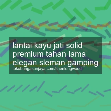 Lantai Kayu Jati Solid Premium Tahan Lama Elegan Gamping