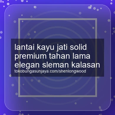 Lantai Kayu Jati Solid Premium Tahan Lama Elegan Kalasan
