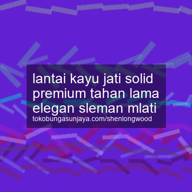Lantai Kayu Jati Solid Premium Tahan Lama Elegan Mlati