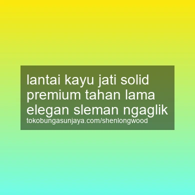 Lantai Kayu Jati Solid Premium Tahan Lama Elegan Ngaglik