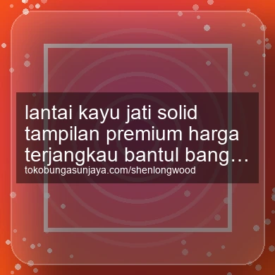 Lantai Kayu Jati Solid Tampilan Premium Harga Terjangkau Banguntapan