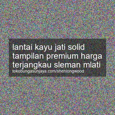 Lantai Kayu Jati Solid Tampilan Premium Harga Terjangkau Mlati