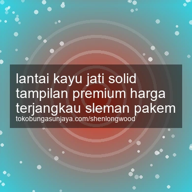 Lantai Kayu Jati Solid Tampilan Premium Harga Terjangkau Pakem
